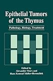  Epithelial Tumors of the Thymus: Pathology, Biology, Treatment (The Language of Science)