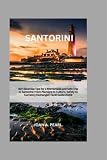 EXPLORING SANTORINI: 50+ Essential Tips for a Memorable and Safe Trip to Santorini: From Planning to Culture, Safety to Currency Exchange(Travel Guide 2023)