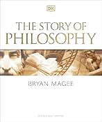 The Story of Philosophy: A Concise Introduction to the World's Greatest Thinkers and Their Ideas (DK A History of)