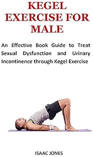 KEGEL EXERCISE FOR MALE: An Effective Book Guide to Treat Sexual Dysfunction