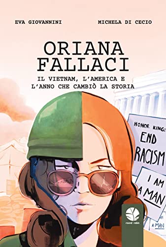 Oriana Fallaci. Il Vietnam, L'America E L'Anno Che Cambiò La Storia