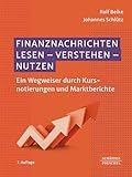 Finanznachrichten lesen - verstehen - nutzen: Ein Wegweiser durch Kursnotierungen und Marktberichte. Wirtschaftsbestseller, der die Finanzmarktentwicklung ... Kapitalmarktgeschehen praxisnah darstellt