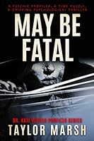 May Be Fatal : A Psychic Profiler, a Time Puzzle, a Psychological Thriller 0998212563 Book Cover