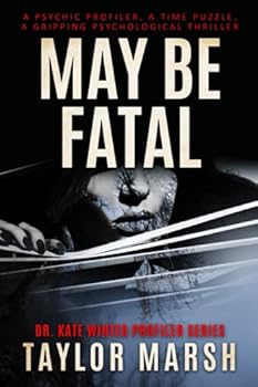 Paperback MAY BE FATAL: A psychic profiler, a time puzzle, a psychological thriller (Dr. Kate Winter Profiler Series) Book