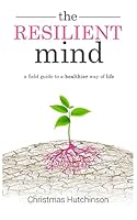 The Resilient Mind: A field guide to healthier way of life 1732616205 Book Cover