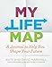 My Life Map: A Journal to Help You Shape Your Future