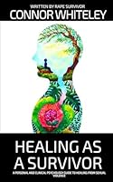 Healing As A Survivor: A Personal and Clinical Psychology Guide To Healing From Sexual Trauma (Introductory) 1917722788 Book Cover