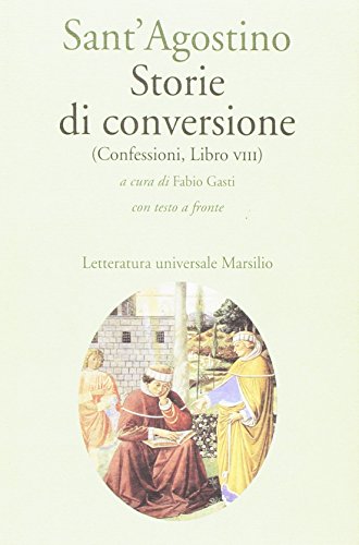 Storie di conversione. (Confessioni, Libro VIII). Testo latino a fronte