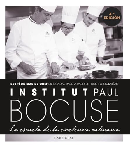 Institut Paul Bocuse. La escuela de la excelencia culinaria (LAROUSSE - Libros Ilustrados/ Prácticos - Gastronomía)