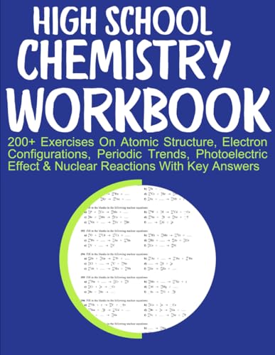 High School Chemistry Workbook 200+ Exercises On Atomic Structure, Electron Configurations, Periodic Trends, Photoelectric Effect & Nuclear Reactions With Key Answers