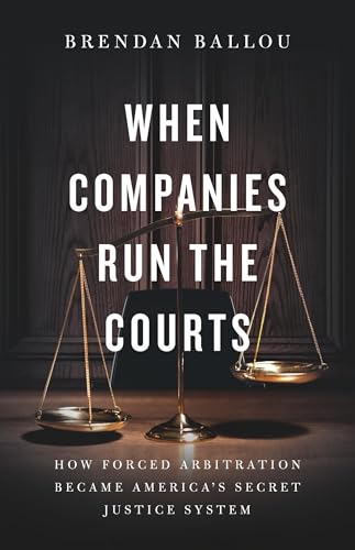 When Companies Run the Courts: How Forced Arbitration Became America’s Secret Justice System