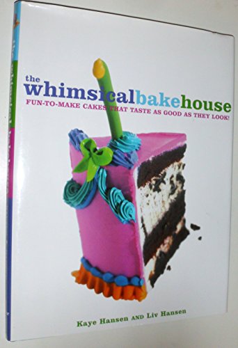 The Whimsical Bakehouse: Fun-to-Make Cakes That Taste as Good as They Look