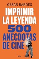 Imprimir la leyenda: 500 anécdotas de cine 8411325326 Book Cover