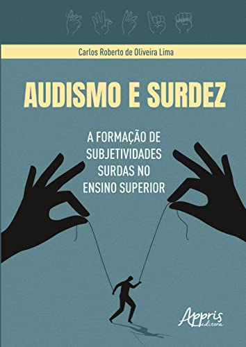 Audismo e Surdez: A Formação de Subjetividades Surdas no Ensino Superior