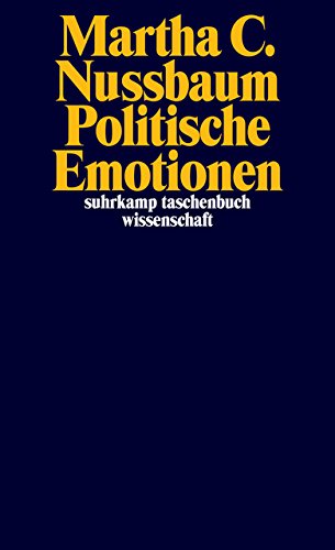 Politische Emotionen: Warum Liebe für Gerechtigkeit wichtig ist (suhrkamp taschenbuch wissenschaft) Politische Emotionen: Warum Liebe für Gerechtigkeit wichtig ist (suhrkamp taschenbuch wissenschaft)