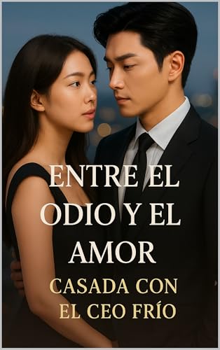 Entre el odio y el amor: Casada con un CEO frío