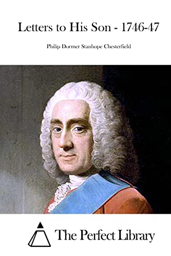 Letters to His Son - 1746-47 (Perfect Library)
