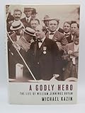 A Godly Hero: The Life of William Jennings Bryan