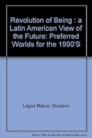 Revolution of Being: A Latin American View of the Future (Preferred Worlds for the 1990's) 0029178401 Book Cover