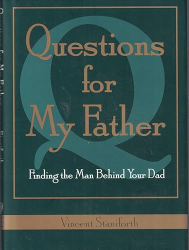 Questions For My Father: Finding The Man Behind Your Dad