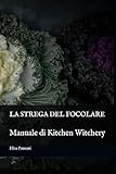 LA STREGA DEL FOCOLARE: Manuale di Kitchen Witchery