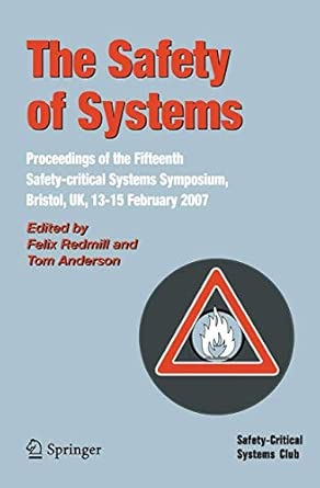The Safety of Systems: Proceedings of the Fifteenth Safety-critical Systems Symposium, Bristol, UK, 13-15 February 2007 2007th Edition-Wow! eBook