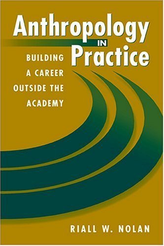 Anthropology in Practice: Building a Career Outside the Academy (Directions in Applied Anthropology) by Nolan, Riall W. published by Lynne Rienner Pub Paperback