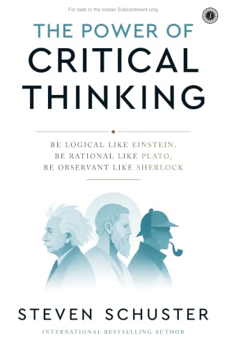 The Power of Critical Thinking: Be Logical Like Einstein, Be Rational Like Plato, Be Observant Like Sherlock | Think Clearly & Deeply | Make Better Decisions | Improve Reasoning & Judgment