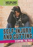 Self-Injury and Cutting: Stopping the Pain (Helpline: Teen Issues and Answers)