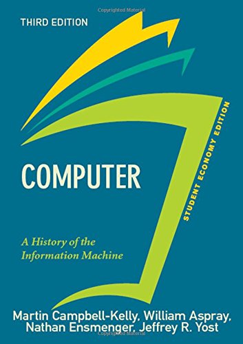 Computer, Student Economy Edition: A History of the Information Machine (Sloan Technology)