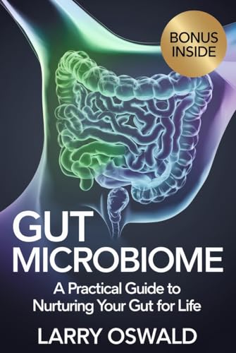 GUT MICROBIOME: A Practical Guide to Nurturing Your Gut for Life (English Edition)