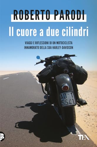 Il cuore a due cilindri. Viaggi e riflessioni di un motociclista innamorato della sua Harley-Davidson