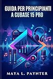  GUIDA PER PRINCIPIANTI A CUBASE 15 PRO
