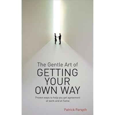 The Gentle Art of Getting Your Own Way