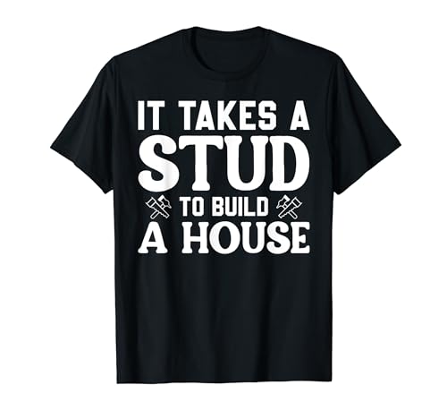 Carpenter - It Takes A Stud To Build A House Camiseta