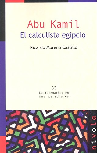 Abu Kamil. El calculista egipcio (La matemática en sus personajes) Abu Kamil. El calculista egipcio (La matemática en sus personajes)