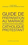 GUIDE DE PREPARATION AU MARIAGE INTERCONFESSIONNEL CATHOLIQUE ET PROTESTANT