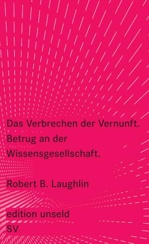 Das Verbrechen der Vernunft: Betrug an der Wissensgesellschaft (edition unseld)