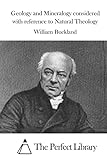 Geology and Mineralogy considered with reference to Natural Theology (Perfect Library)