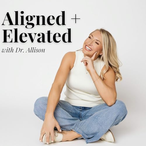 Page de couverture de Aligned + Elevated with Dr. Allison Feldt