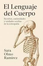 El Lenguaje del Cuerpo: Secretos, curiosidades y verdades ocultas de la osteopatía