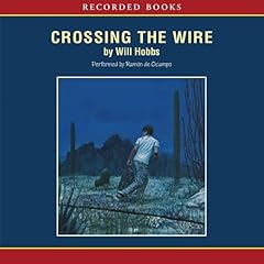 Crossing the Wire Audiolibro Por Will Hobbs arte de portada