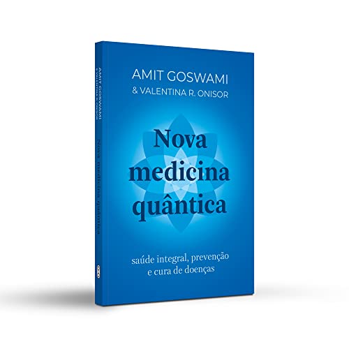 Nova medicina quântica: Saúde integral, prevenção e cura de doenças