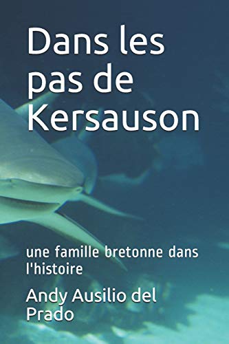 Dans les pas de Kersauson: une famille bretonne dans l'histoire (French Edition)