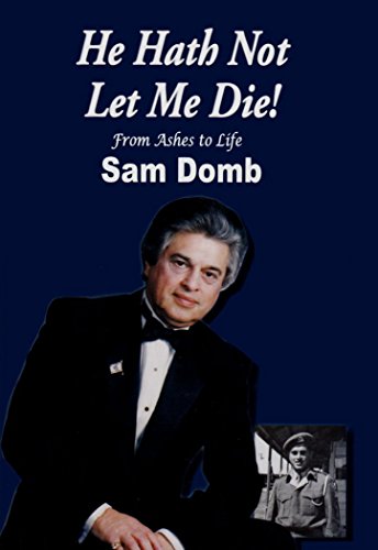 Sam Domb: He Hath Not Let Me Die - From Ashes t... 965918381X Book Cover