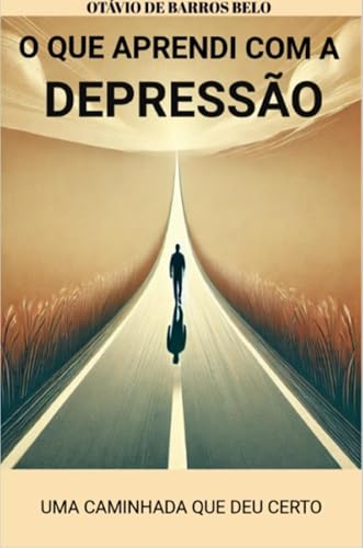 O que Aprendi com a Depressão: Uma caminhada que deu certo