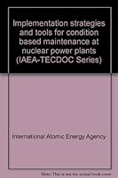Implementation strategies and tools for condition based maintenance at nuclear power plants (IAEA-TECDOC Series) 9201039077 Book Cover