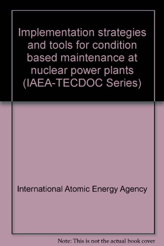 Implementation Strategies and Tools for Condition Based Maintenance at Nuclear Power Plants (IAEA TECDOC)