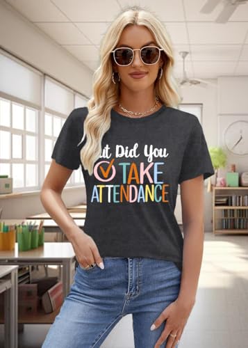 Teacher Shirts for Women Weird Teachers Build Character Tshirt Teach Teaching But Did You Take Attendance Tee Tops4