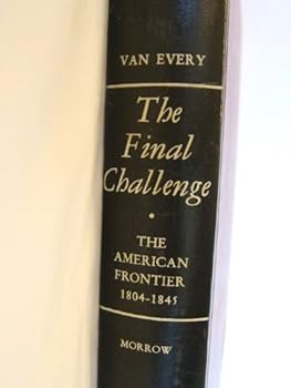 The Final Challenge:The American Frontier,1804-1845.[Vol.4].